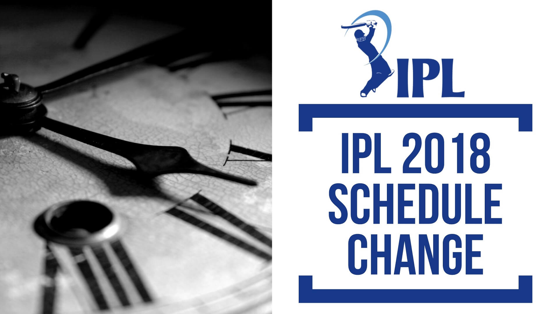 IPL 2018 - Change in Schedule IPL 2018 - Change in Schedule